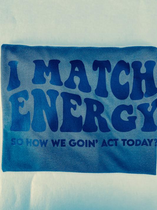 I Match Energy shirt with black writing
