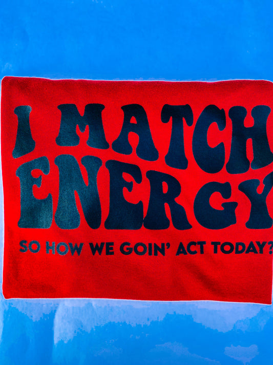 I Match Energy shirt with black writing