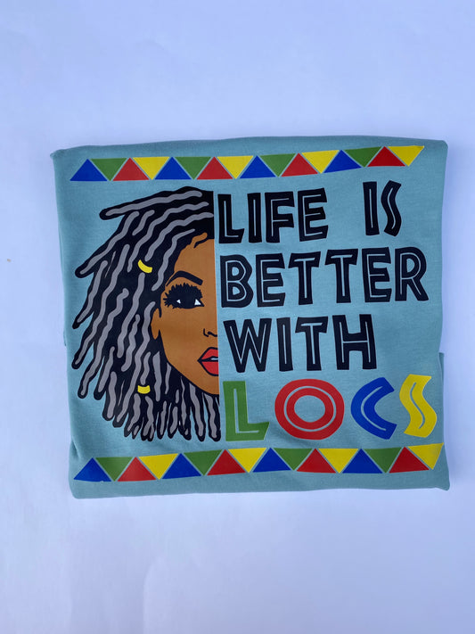 Life is better with locs shirt