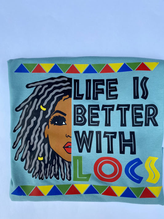 Life is better with locs shirt