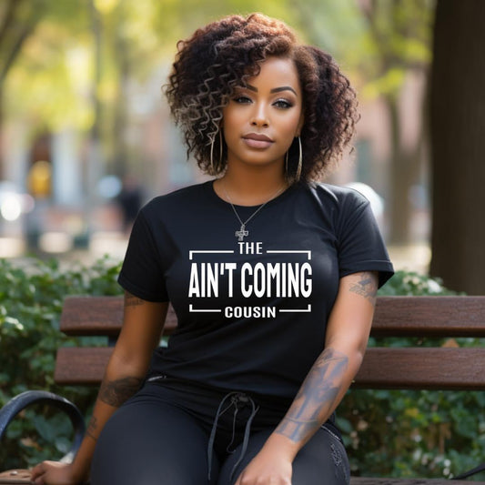 Cousin The Ain’t Coming shirt