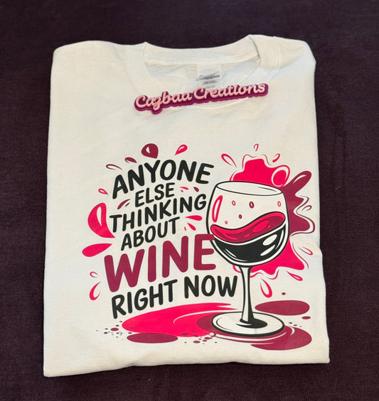 Anyone else thinking about wine right now shirt, wine lover, funny wine t-shirt