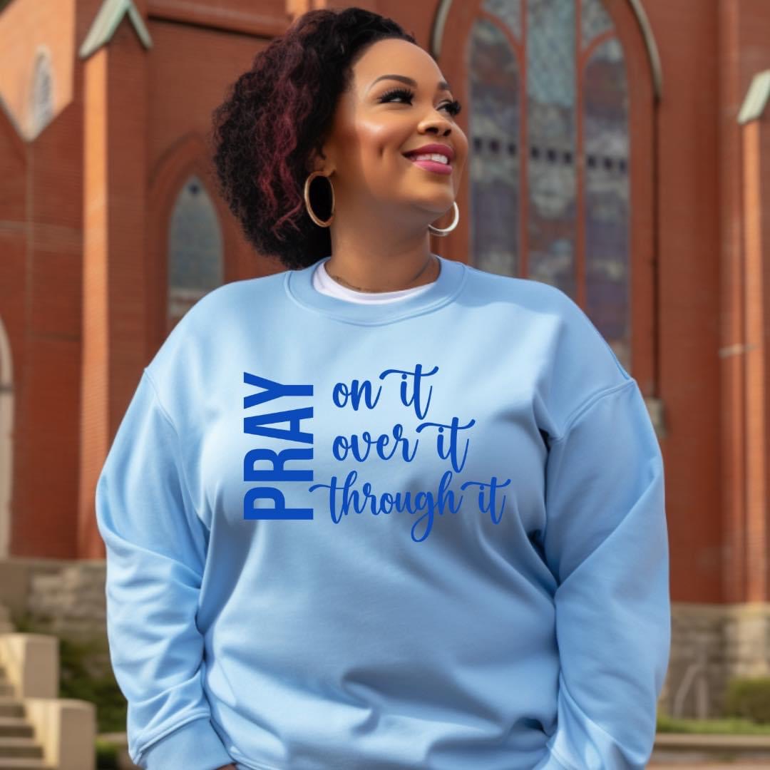 Pray on it over it and through it shirt
