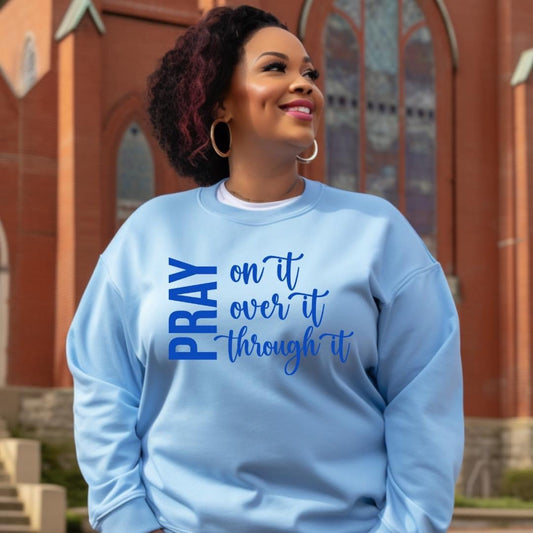 Pray on it over it and through it shirt