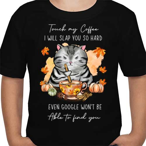 Touch My Coffee and Google won't find you shirt