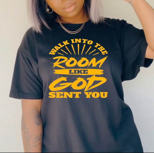 Walk into the room like GOD sent you shirt
