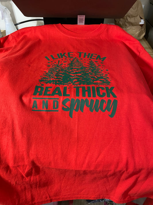 I like them real thick and sprucy tshirt