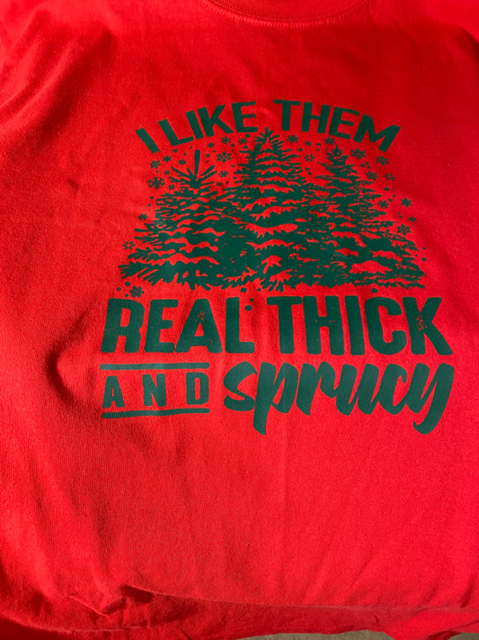 I like them real thick and sprucy tshirt