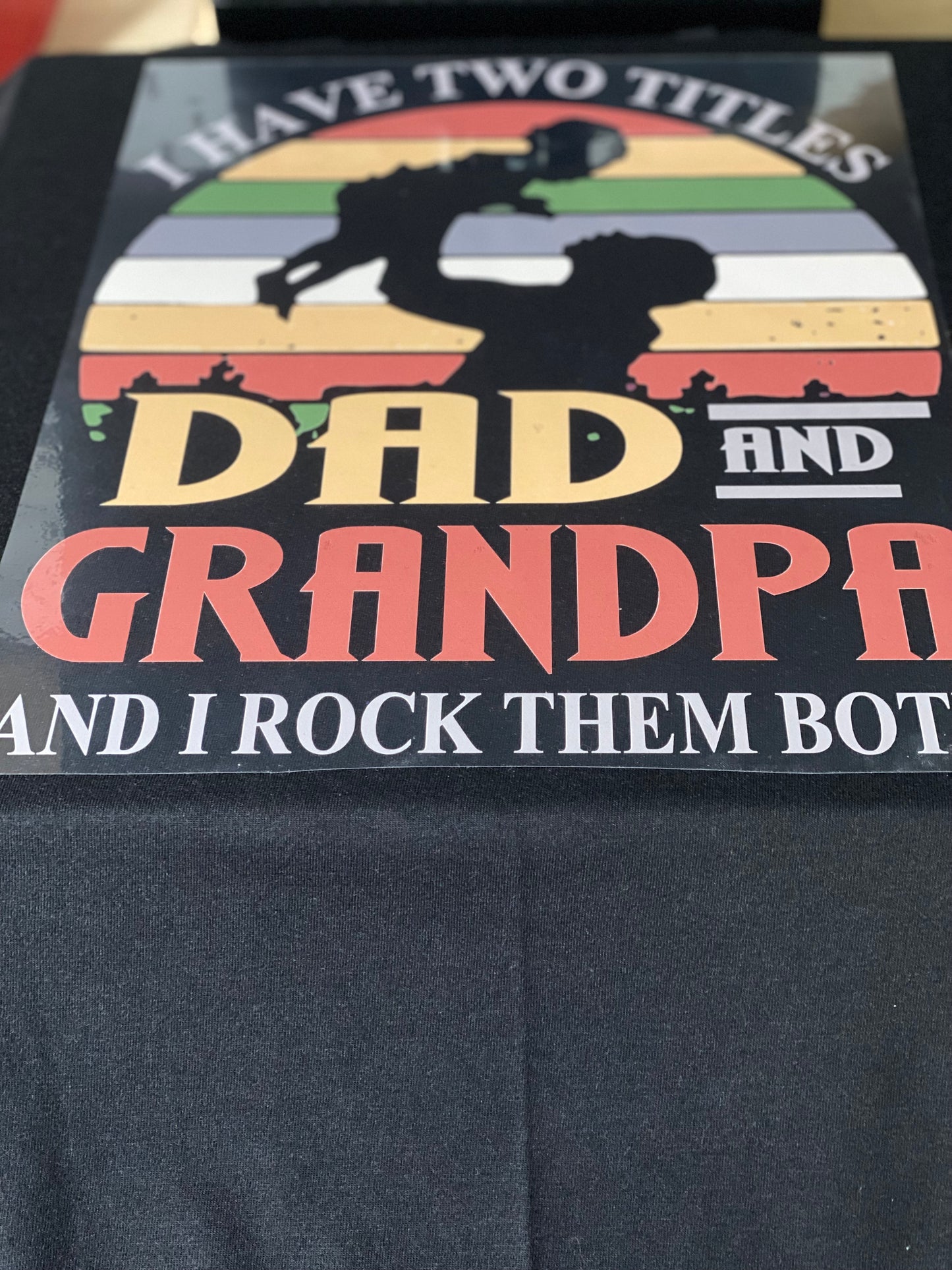 I have two titles Dad and Grandpa and I rock them both