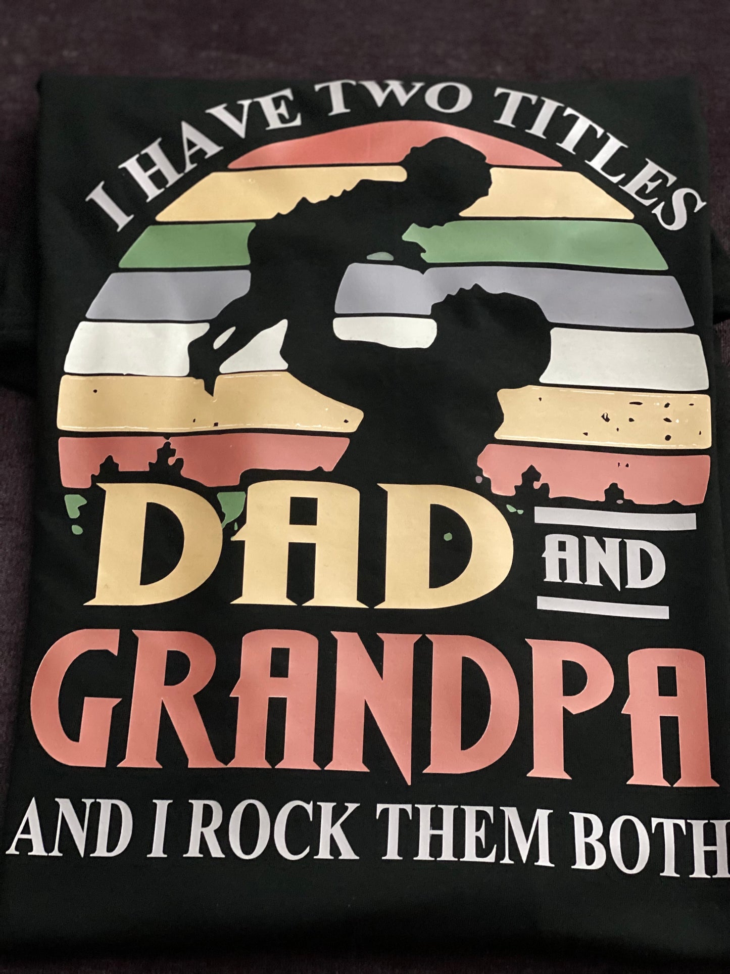 I have two titles Dad and Grandpa and I rock them both