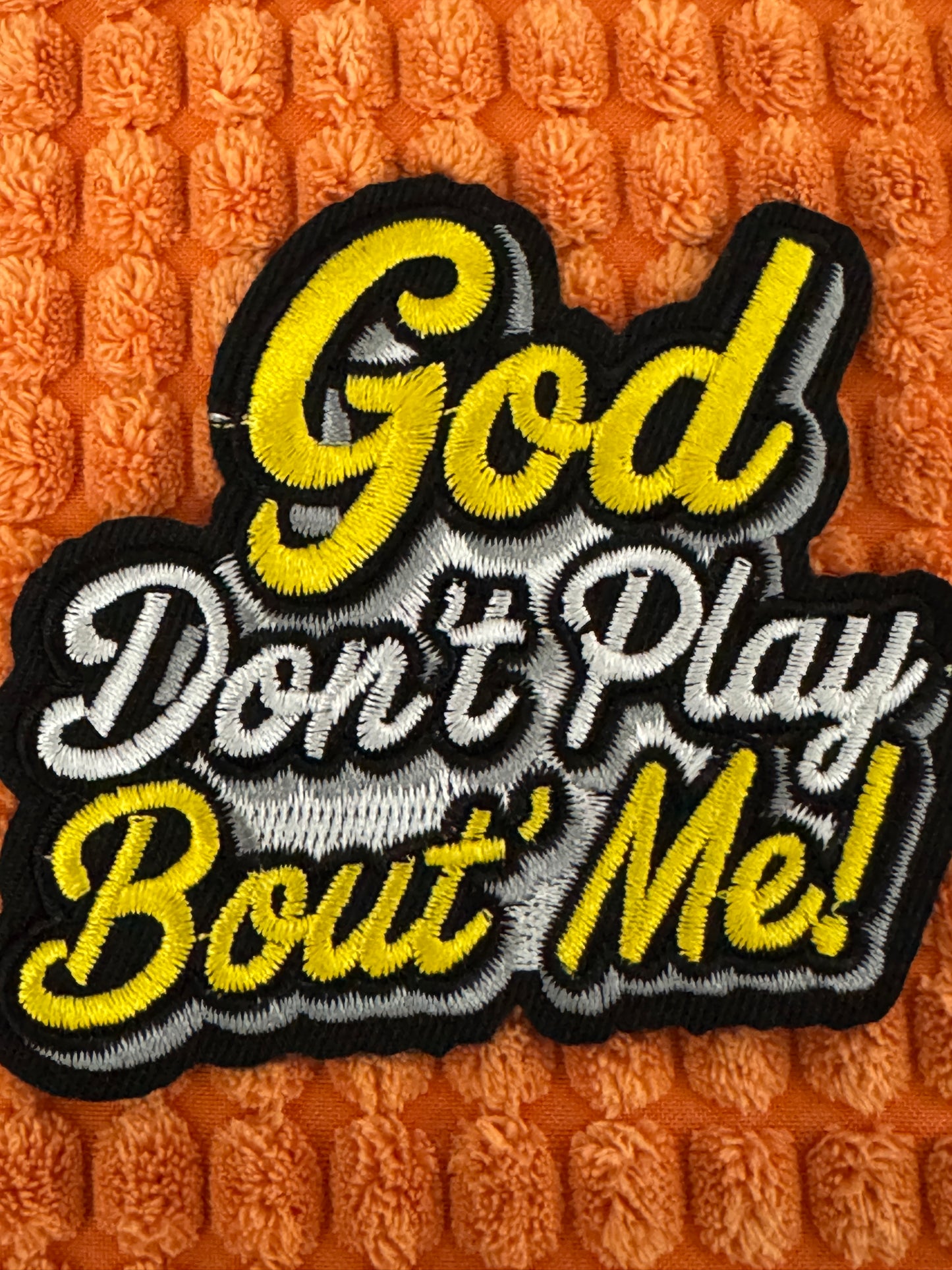GOD don't play bout me embroidery patch, religion, faith