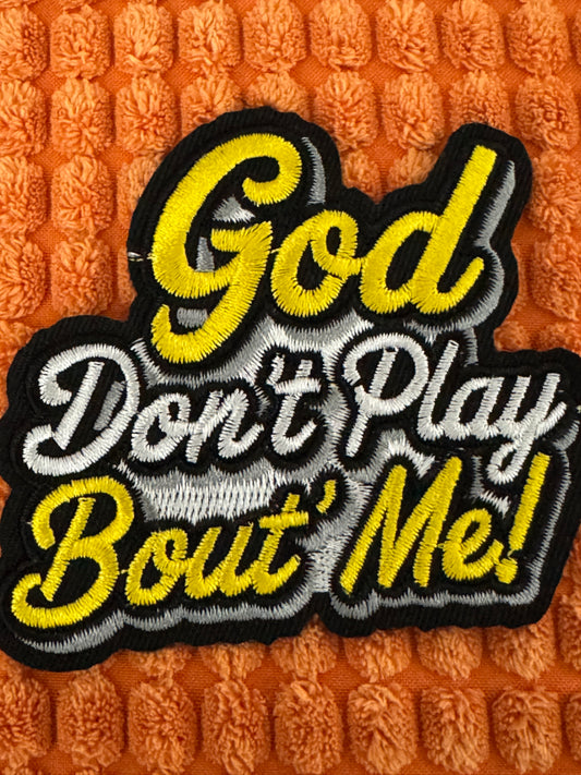 GOD don't play bout me embroidery patch, religion, faith