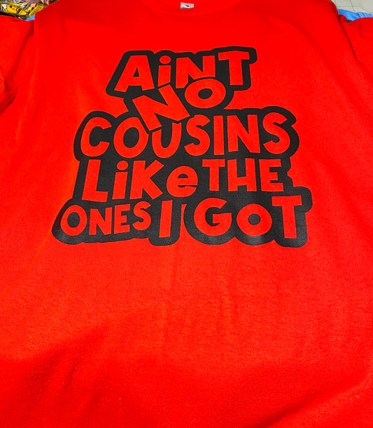 Ain't No cousin like the one I got shirt