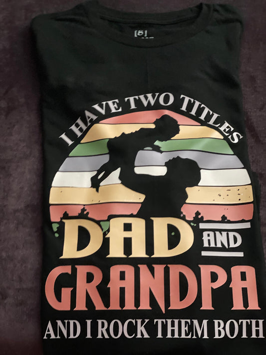 I have two titles Dad and Grandpa and I rock them both