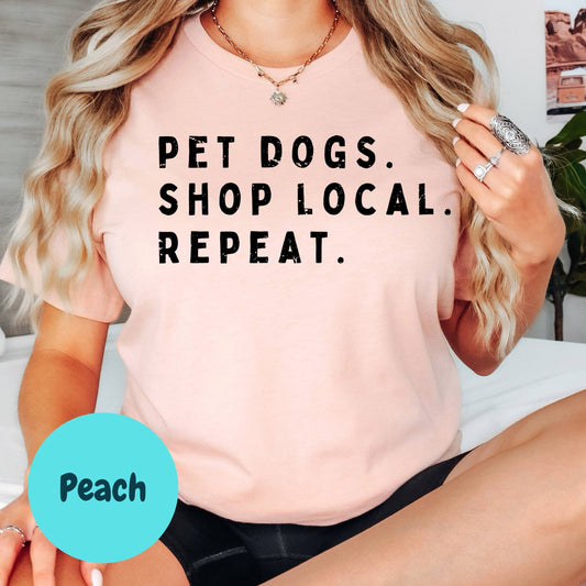 Pet Dogs Shop Local Repeat Tee, Dog Lover Gift