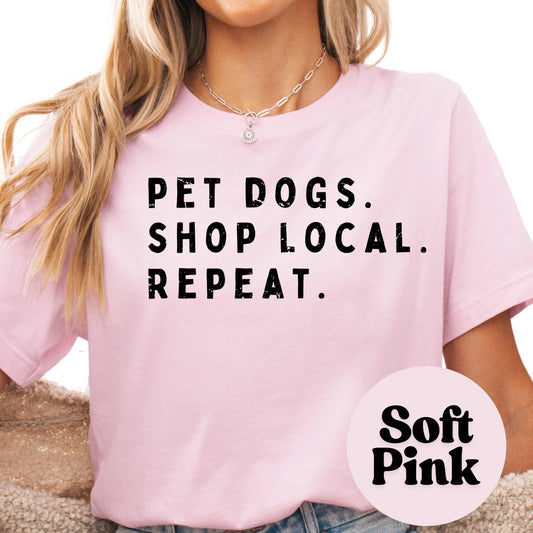Pet Dogs Shop Local Repeat Tee, Dog Lover Gift